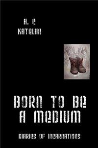 Born to Be a Medium