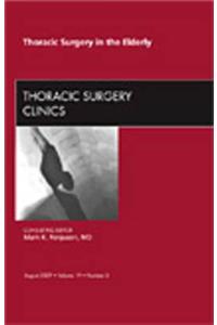 Thoracic Surgery in the Elderly, an Issue of Thoracic Surgery Clinics