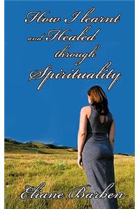How I Learnt and Healed Through Spirituality