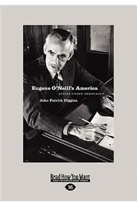 Eugene O'Neill's America: Desire Under Democracy (Large Print 16pt)