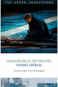 Shakespeare in the Theatre: Patrice Chéreau