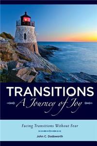 Transitions A Journey of Joy: Facing Transitions Without Fear