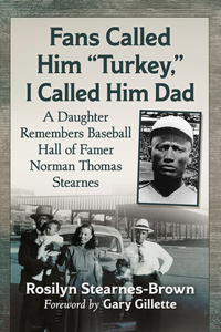 Fans Called Him "Turkey," I Called Him Dad: A Daughter Remembers Baseball Hall of Famer Norman Thomas Stearnes