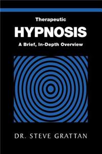 Therapeutic Hypnosis: A Brief, In-Depth Overview