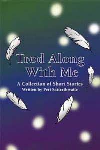 Trod Along With Me: A Collection of Short Stories