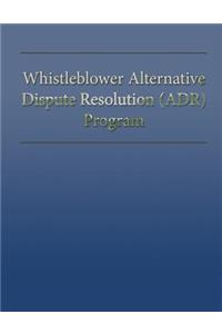 Whistleblower Alternative Dispute Resolution (ADR) Program