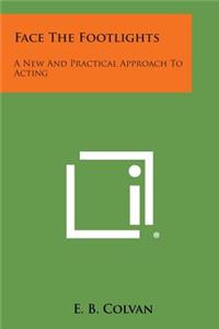 Face the Footlights: A New and Practical Approach to Acting