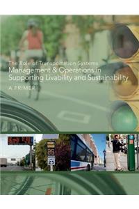 Role of Transportation Systems Management and Operations in Supporting Livability and Sustainability