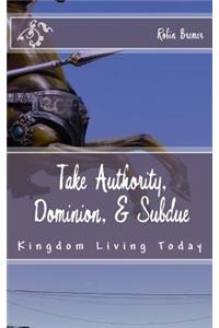 Take Authority, Dominion, & Subdue