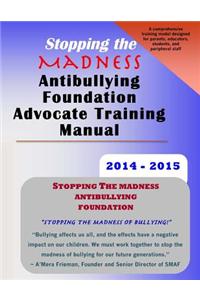 Stopping the Madness Antibullying Foundation Advocate Training Manual