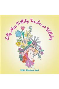 Silly Miss Trilloby Teaches at Willoby
