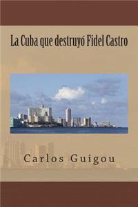 La Cuba que destruyo Fidel Castro