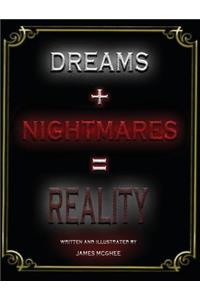 Dreams + Nightmares = Reality