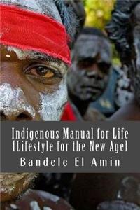 Indigenous Manual for Life [Lifestyle for the New Age]