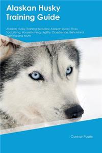 Alaskan Husky Training Guide Alaskan Husky Training Includes: Alaskan Husky Tricks, Socializing, Housetraining, Agility, Obedience, Behavioral Training and More