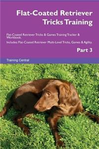 Flat-Coated Retriever Tricks Training Flat-Coated Retriever Tricks & Games Training Tracker & Workbook. Includes: Flat-Coated Retriever Multi-Level Tricks, Games & Agility. Part 3