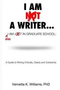 I'm Not a Writer...I'm Just in Graduate School