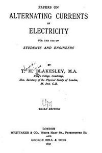 Papers on Alternating Currents of Electricity for the Use of Students and Engineers