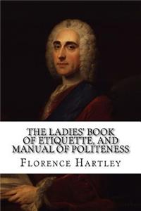 The Ladies' Book of Etiquette, and Manual of Politeness