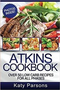 Atkins Cookbook: Over 50 Low Carb Recipes for All Phases