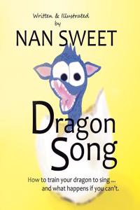 Dragon Song: How to Train Your Dragon to Sing...and What Happens If You Can't.