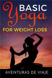 Basic Yoga for Weight Loss: Lose Weight Fast with Basic Yoga Therapy