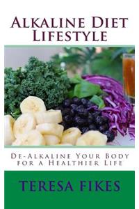 Alkaline Diet Lifestyle: De-Alkaline Your Body for a Healthier Life