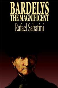 Bardelys the Magnificent by Rafael Sabatini, Historical Fiction