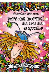 Simular Ser Una Persona Normal Dia Tras Dia Es Agotador