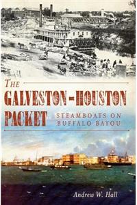 Galveston-Houston Packet: Steamboats on Buffalo Bayou