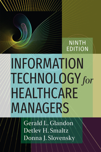 Information Technology for Healthcare Managers, Ninth Edition