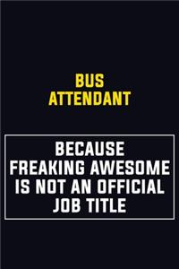 Bus Attendant Because Freaking Awesome Is Not An Official Job Title