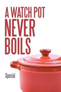 Watch Pot Never Boils