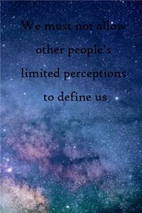 We must not allow other people's limited perceptions to define us