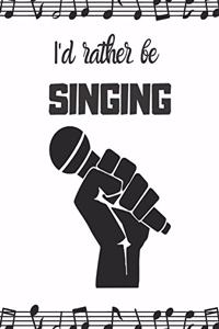 I'd rather be singing