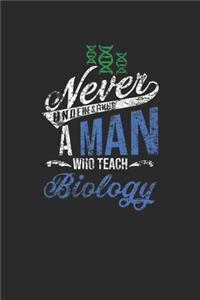 Never Underestimate A Man Who Teach Biology