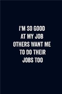 I'm So Good At My Job Others Want Me To Do Their Jobs Too