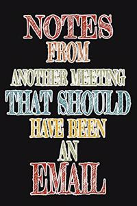 Notes From Another Meeting That Should Have Been An Email
