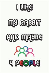 I Like My Rabbit And Maybe 4 People Notebook White Cover Background