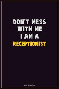 Don't Mess With Me, I Am A Receptionist