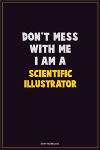 Don't Mess With Me, I Am A Scientific Illustrator