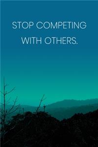 Inspirational Quote Notebook - 'Stop Competing With Others.' - Inspirational Journal to Write in - Inspirational Quote Diary