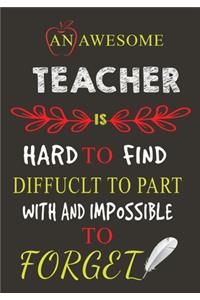 An Awesome Teacher Is Hard To Find Diffuclt To Part with And Impossible To Forget