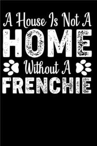 A House Is Not a Home Without A Frenchie