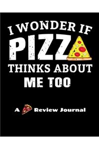 I Wonder If Pizza Thinks About Me Too (A Pizza Review Journal)
