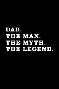 Dad The Man The Myth The Legend