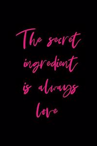 The Secret Ingredient Is Always Love