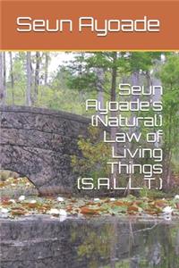Seun Ayoade's (Natural) Law of Living Things (S.A.L.L.T.)