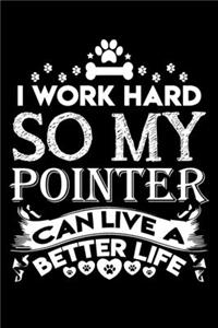 I work hard so my Pointer can live a better life