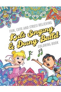 Fun Cute And Stress Relieving Kids Singing and Doing Ballet Coloring Book